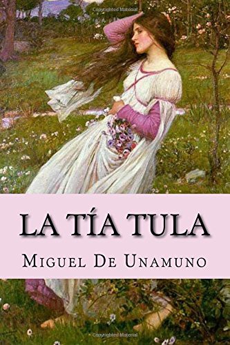 Miguel de Unamuno, John William Waterhouse: La tía Tula (Paperback, Spanish language, 2017, Createspace Independent Publishing Platform)