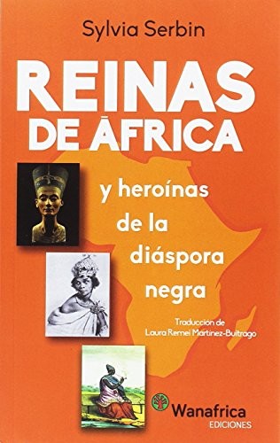 Sylvia Serbin: Reinas de África y Heroínas de la Diáspora Negra (Paperback, Ediciones Wanafrica)