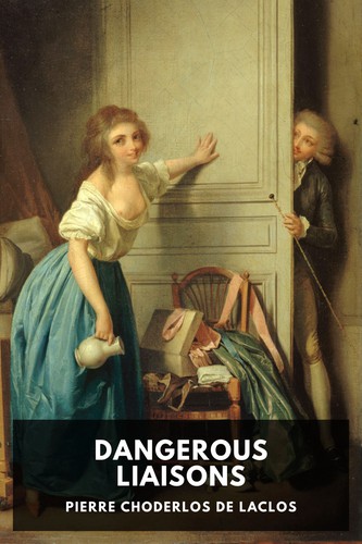 Pierre Choderlos de Laclos: Dangerous Liaisons (2022, Standard Ebooks)