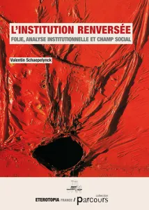 Valentin Schaepelynck: L'institution renversée (français language, Eterotopia France)