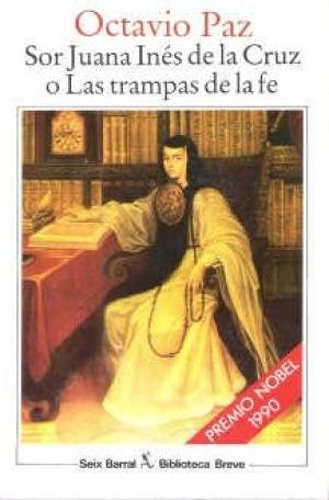 Octavio Paz: Sor Juana Inés de la Cruz, o, Las trampas de la fe (Spanish language, 1990, Seix Barral)