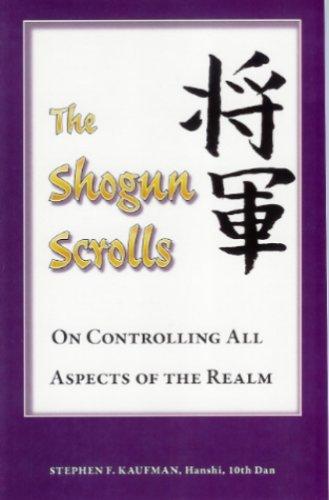 Stephen F. Kaufman: The Shogun Scrolls - On Controlling All Aspects of the Realm (Paperback, 2006, Hanshi Warrior Press)