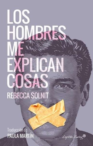 Rebecca Solnit, Paula Martín Ponz: Los hombres me explican cosas (Paperback, Spanish language, 2017, Capitán Swing)