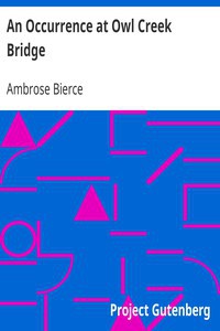 Ambrose Bierce: An Occurrence at Owl Creek Bridge (EBook, 2008, Project Gutenberg)