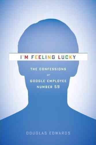 Douglas Edwards: I'm feeling lucky (2011, Houghton Mifflin Harcourt)