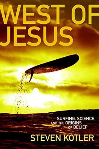 Steven Kotler: West of Jesus : Surfing, Science and the Origins of Belief (2006)