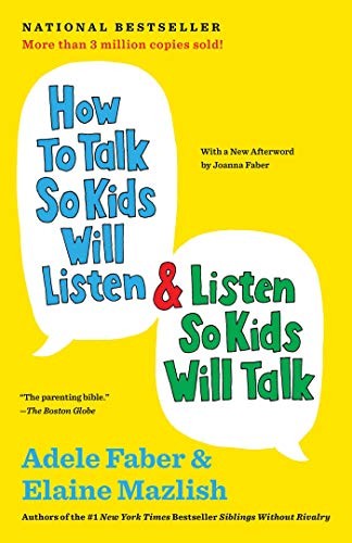 Adele Faber, Elaine Mazlish: How to Talk So Kids Will Listen & Listen So Kids Will Talk (Hardcover, 2012, Scribner)