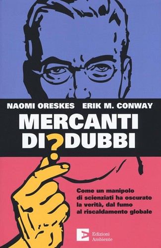 Naomi Oreskes, Erik M. Conway: Mercanti di dubbi (Paperback, Italian language, 2019, Edizioni Ambiente)