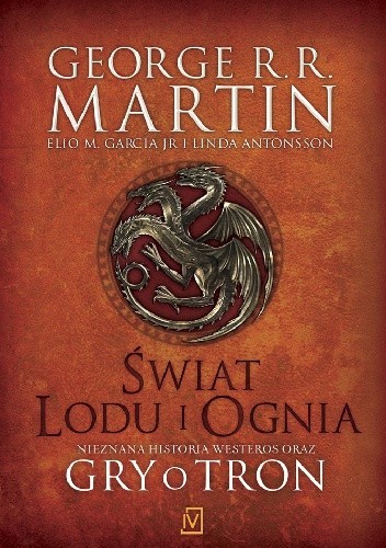 Elio Garcia, Linda Antonsson, George R. R. Martin: Świat Lodu i Ognia (2014, Wydawnictwo Czwarta Strona)