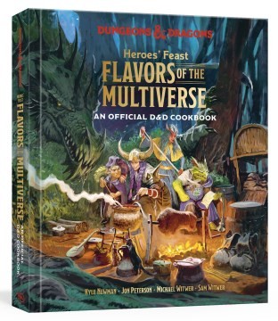 Kyle Newman, Jon Peterson, Michael Witwer, Sam Witwer, Official Dungeons & Dragons Licensed: Heroes' Feast Flavors of the Multiverse (2023, Ten Speed Press)
