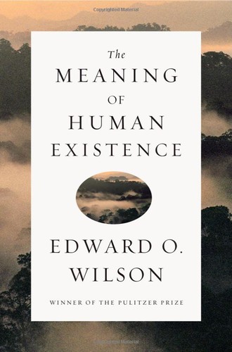 Edward Osborne Wilson: The Meaning of Human Existence (Hardcover, 2014, Liveright Publishing Corporation, a Division of W.W. Norton & Company)