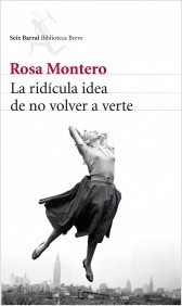 Rosa Montero: La ridícula idea de no volver a verte (Spanish language, 2013, Seix Barral)