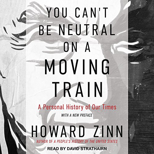 H. Zinn, David Strathairn: You Can't Be Neutral on a Moving Train (AudiobookFormat, Tantor Audio)