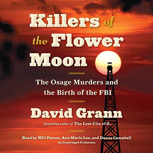 Will Patton, Danny Campbell, David Grann, Ann Marie Lee: Killers of the Flower Moon (AudiobookFormat, 2017, Random House Audio)