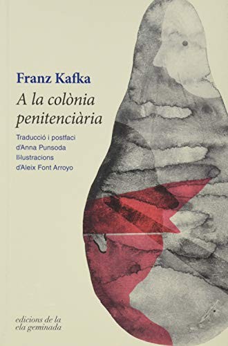 Franz Kafka, Aleix Font Arroyo, Anna Punsoda: A la colònia penitenciària (Paperback, ELA GEMINADA, EDICIONS DE LA ELA GEMINADA)