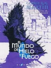 Irene Vidal, Enrique Jiménez Corominas, Linda Antonsson, Cristina Macía, García, Jr., Elio M., Alejo Cuervo, Raquel Marqués, Natalia Caballero, Juan Pascual Martínez, Andrea Montero, George R. R. Martin: El mundo de hielo y fuego (Hardcover, 2015, Ediciones Gigamesh)