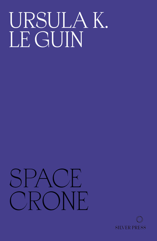 Ursula K. Le Guin (duplicate): Space Crone (Paperback, 2023, Silver Press)