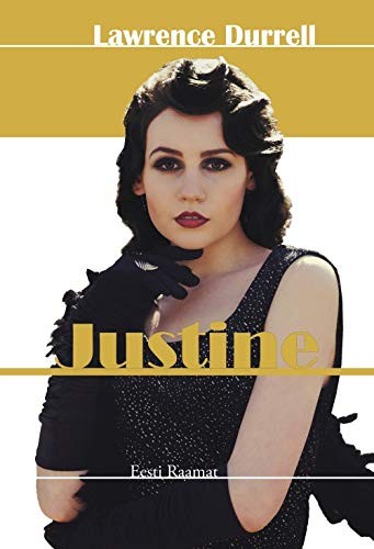 Lawrence Durrell: Justine (Hardcover, 2016, Eesti raamat)