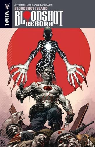 Bloodshot Reborn Volume 4 (Paperback, 2017, Valiant Entertainment, LLC)