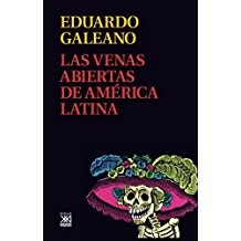 Eduardo Galeano, Eduardo Galeano: Las venas abiertas de América Latina (2007, Siglo XXI)