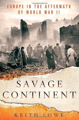 Keith Lowe: Savage Continent : Europe in the Aftermath of World War II (2012)