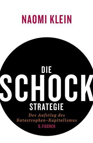 Naomi Klein: Die Schock-Strategie (Hardcover, German language, 2007, S. Fischer Verlag)