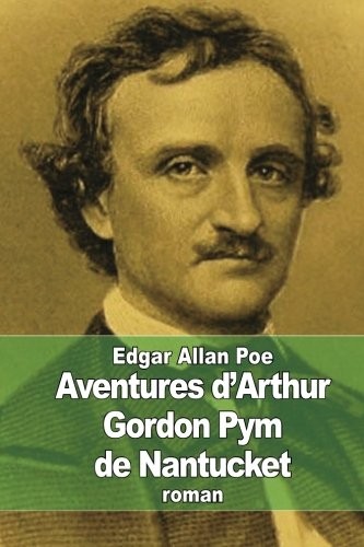 Edgar Allan Poe: Aventures d'Arthur Gordon Pym de Nantucket (2015, CreateSpace Independent Publishing Platform, Createspace Independent Publishing Platform)