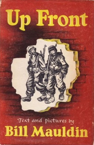 Bill Mauldin: Up Front, Text and Pictures (1945, Holt)