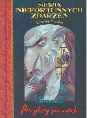 Tim Curry, Lemony Snicket, Brett Helquist, Michael Kupperman, Nestor Busquets, Michael Kupperman: Seria niefortunnych zdarzeń. Przykry początek (Hardcover, Polish language, 2004, Egmont)