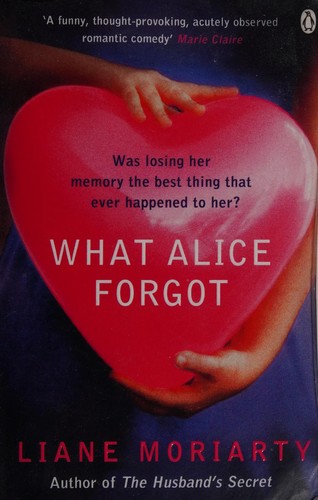 Liane Moriarty: What Alice forgot (2010, Michael Joseph)