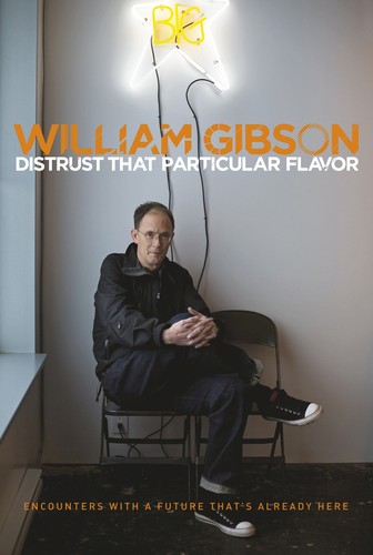 William Gibson: Distrust that particular flavor (2012, G. P. Putnam's Sons, G.P. Putnam's Sons)