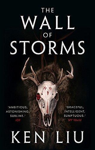 Ken Liu: The Wall of Storms (The Dandelion Dynasty, #2)