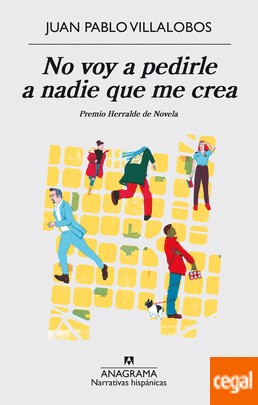 Juan Pablo Villalobos: No voy a pedirle a nadie que me crea (2016, Anagrama, Editorial Anagrama S.A.)