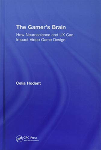 Celia Hodent: Gamer's Brain (2017, Taylor & Francis Group, CRC Press)