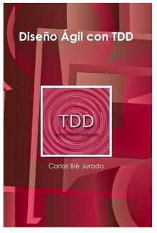 Blé Jurado, Carlos, Gutiérrez Plaza, Juan, Reyes Perdomo, Fran, Mena, Gregorio: Diseño Ágil con TDD (2010, lulu.com)