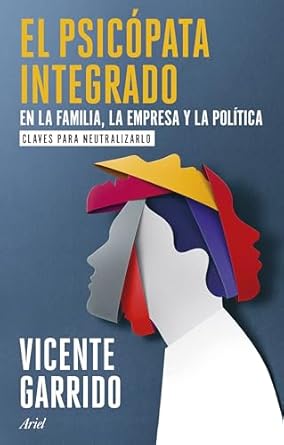 Vicente Garrido: El psicópata integrado en la familia, la empresa y la política: Claves para neutralizarlo (Hardcover, español language, 2024, Ariel)