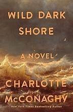 Charlotte McConaghy: Wild Dark Shore (Hardcover, 2025, Flatiron Books)