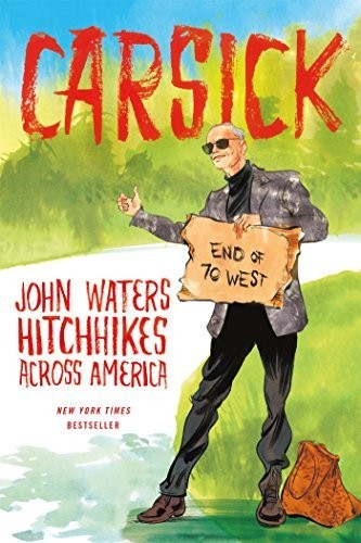 John Waters: Carsick (2014, Farrar, Straus and Giroux)