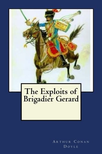 Arthur Conan Doyle: The Exploits of Brigadier Gerard (Paperback, 2018, CreateSpace Independent Publishing Platform)