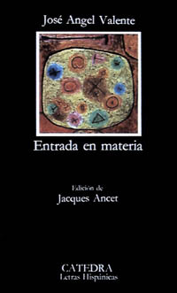 José Angel Valente: Entrada en materia (Paperback, Español language, 2007, Cátedra)