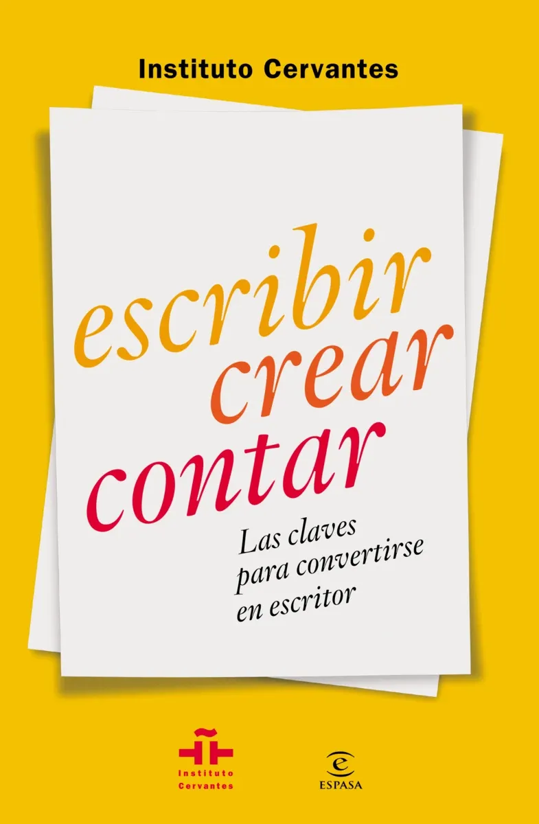 Instituto Cervantes: Escribir crear contar: Las claves para convertirse en escritor (Espasa)
