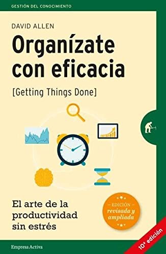 David Allen: Organízate con Eficacia (Spanish language, 2016, Ediciones Urano S. A., Empresa Activa)