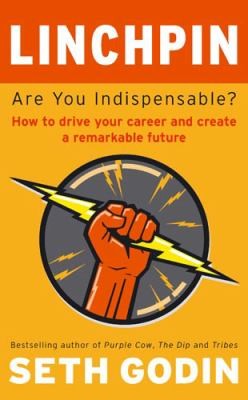 Seth Godin: Linchpin Are You Indispensable (2010, Piatkus Books)