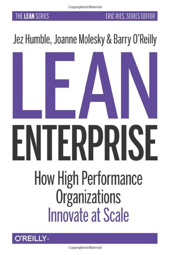 Jez Humble, Joanne Molesky, Barry O'Reilly: Lean Enterprise (2020, O'Reilly Media, Incorporated)