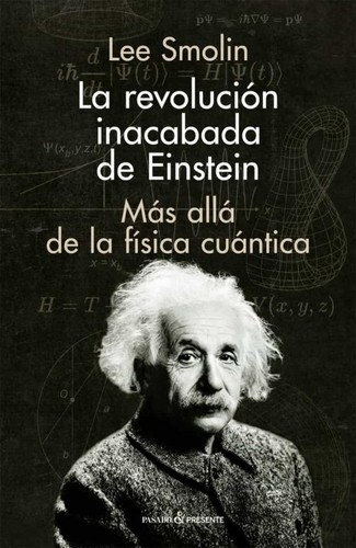 Lee Smolin: La revolución inacabada de Einstein (2020, Pasado y Presente)