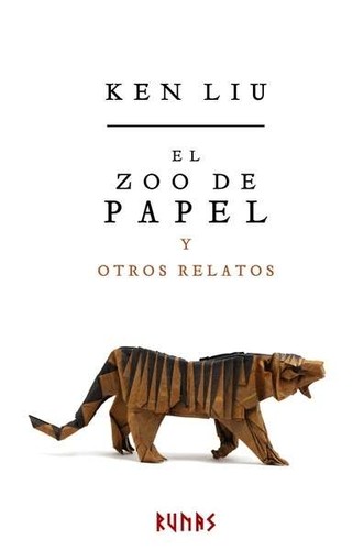 Ken Liu: El zoo de papel y otros relatos (2017, Alianza)