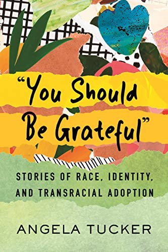 Angela Tucker: You Should Be Grateful (2023, Beacon Press)