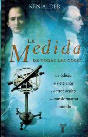 Ken Alder: LA MEDIDA DE TODAS LAS COSAS (Paperback, 2003, TAURUS)