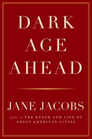 Jane Jacobs: Dark age ahead (2004, Random House)