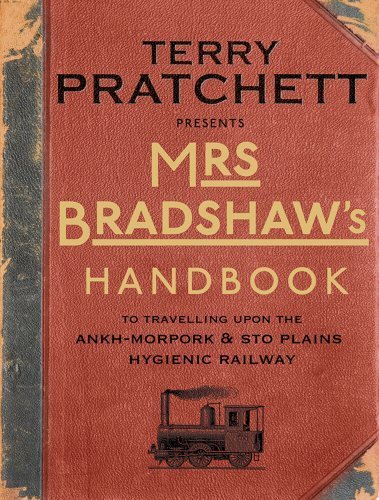 Terry Pratchett: Mrs Bradshaw's Handbook: To Travelling Upon the Ankh-Morpork & Sto Plains Hygienic Railway (Discworld) (2014, Doubleday UK)